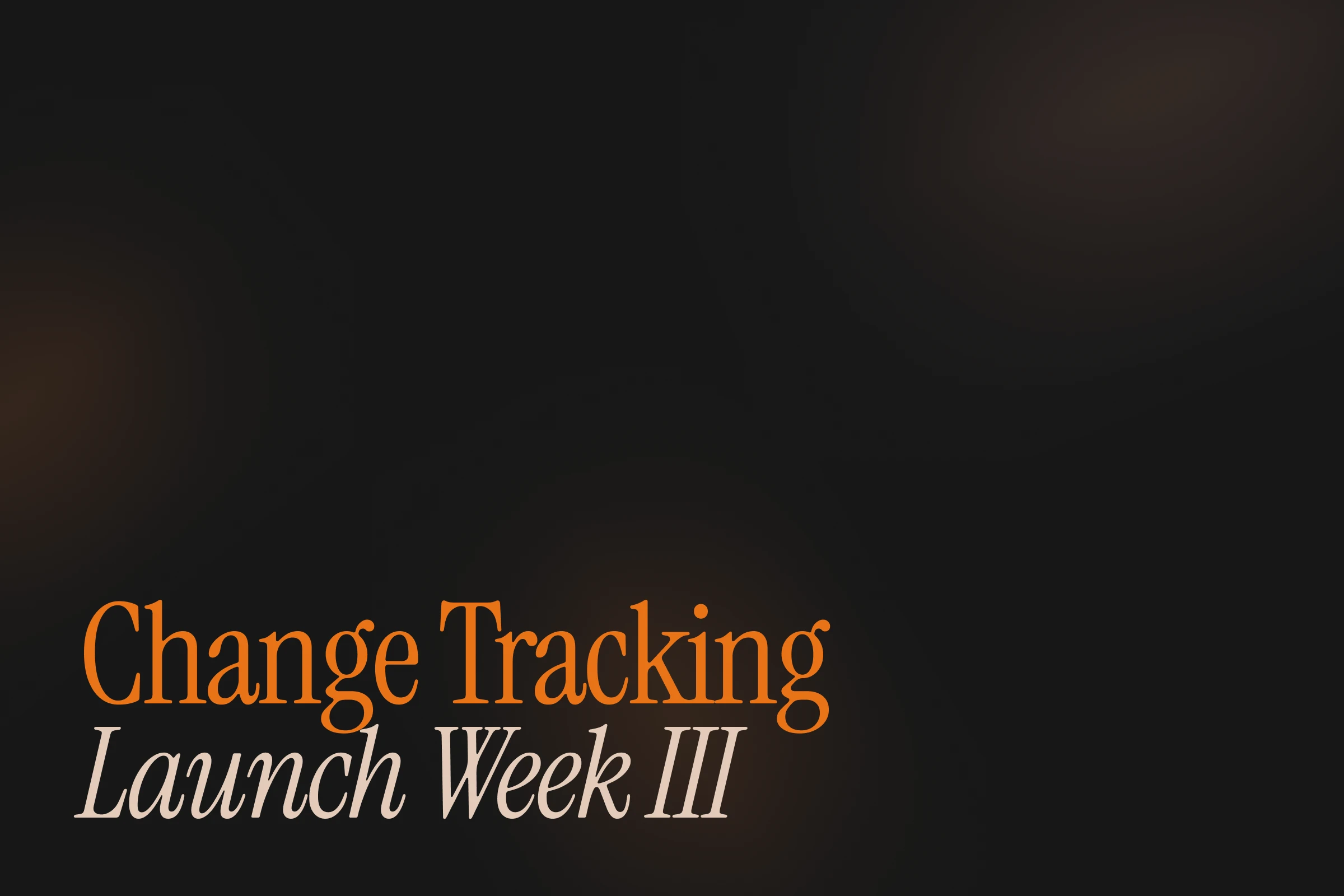 Introducing Change Tracking: Launch Week III - Day 1